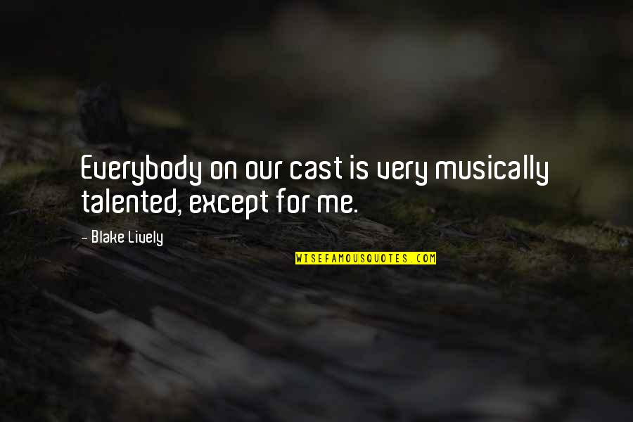 Lead By Serving Others Quotes By Blake Lively: Everybody on our cast is very musically talented,