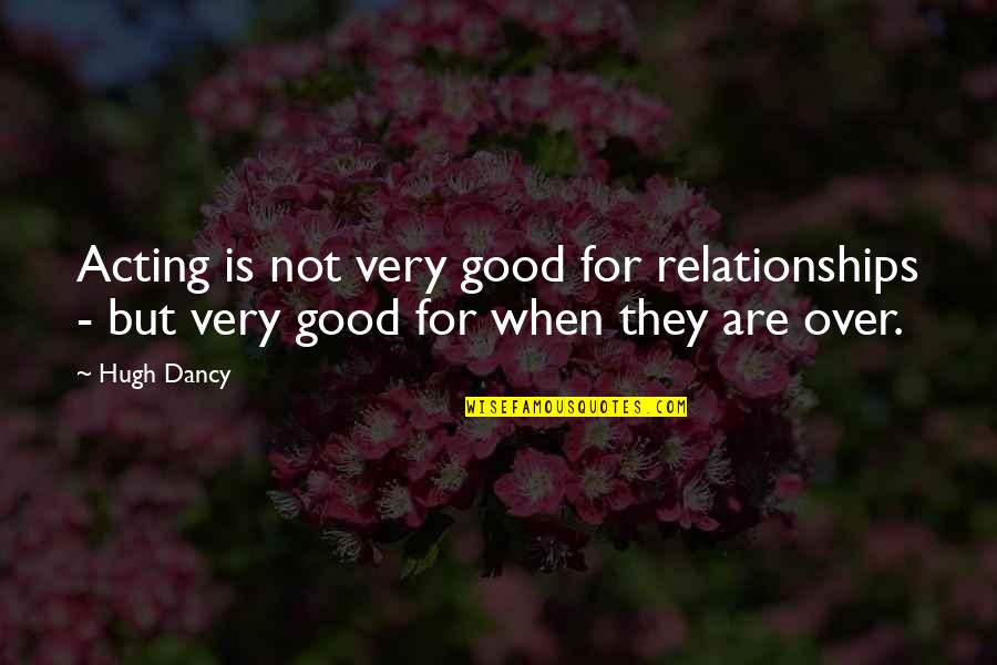 Lead By Serving Others Quotes By Hugh Dancy: Acting is not very good for relationships -