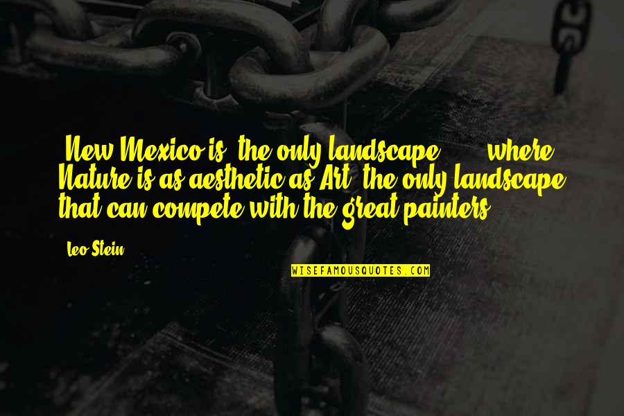 Lead By Serving Others Quotes By Leo Stein: [New Mexico is] the only landscape . .