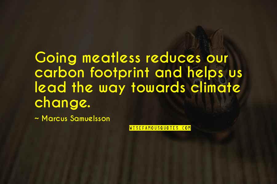 Lead Change Quotes By Marcus Samuelsson: Going meatless reduces our carbon footprint and helps