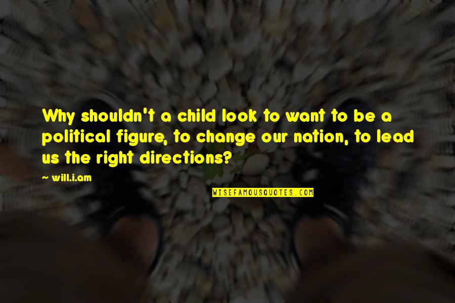 Lead Change Quotes By Will.i.am: Why shouldn't a child look to want to