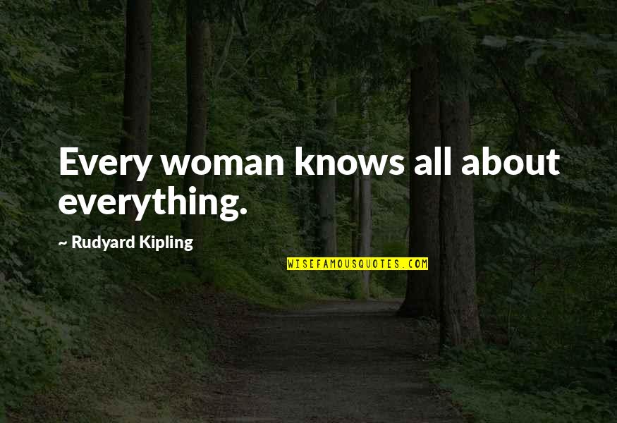 Lead Dog Quotes By Rudyard Kipling: Every woman knows all about everything.