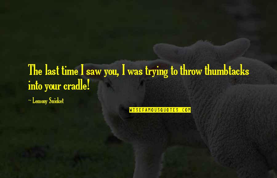 Lead Don Follow Quotes By Lemony Snicket: The last time I saw you, I was