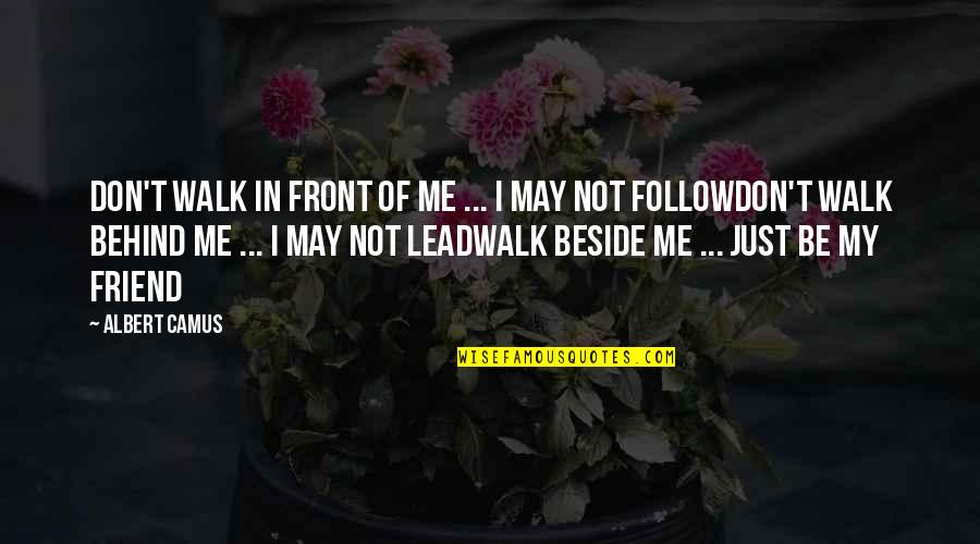 Lead Don't Follow Quotes By Albert Camus: Don't walk in front of me ... I