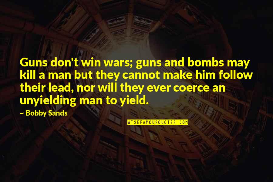 Lead Don't Follow Quotes By Bobby Sands: Guns don't win wars; guns and bombs may