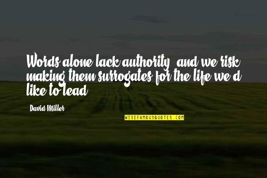 Lead In Words For Quotes By David Miller: Words alone lack authority, and we risk making Lead In Words For Quotes By David Miller: Words alone lack authority, and we risk making