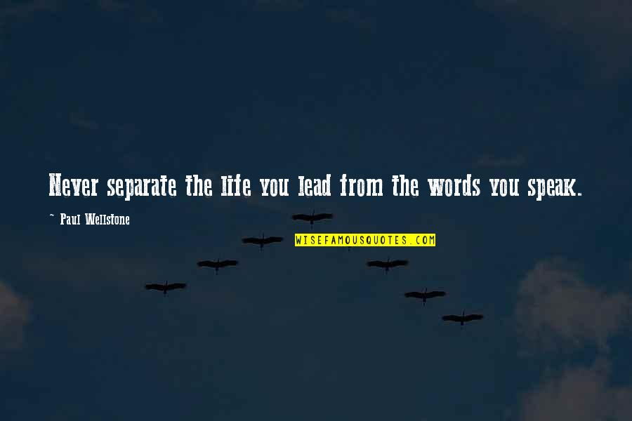 Lead In Words For Quotes By Paul Wellstone: Never separate the life you lead from the Lead In Words For Quotes By Paul Wellstone: Never separate the life you lead from the