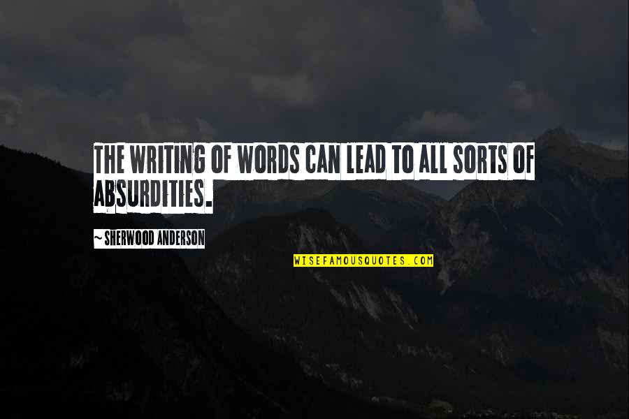 Lead In Words For Quotes By Sherwood Anderson: The writing of words can lead to all Lead In Words For Quotes By Sherwood Anderson: The writing of words can lead to all