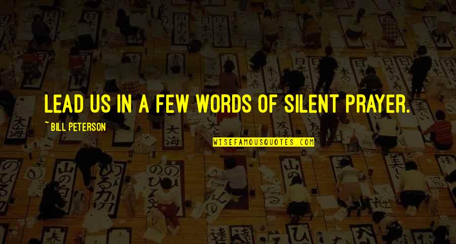 Lead In Words To Quotes By Bill Peterson: Lead us in a few words of silent