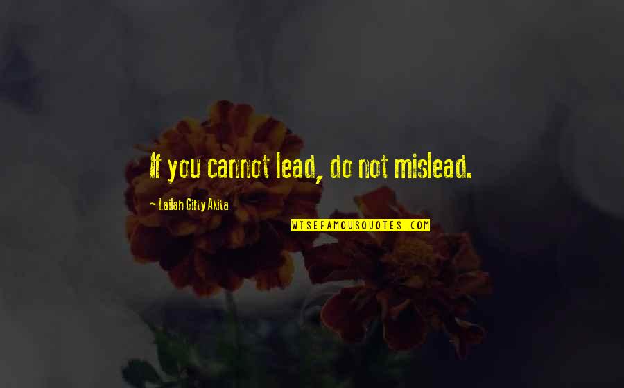 Lead In Words To Quotes By Lailah Gifty Akita: If you cannot lead, do not mislead.