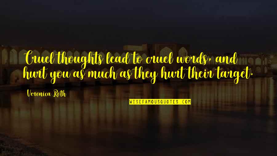 Lead In Words To Quotes By Veronica Roth: Cruel thoughts lead to cruel words, and hurt