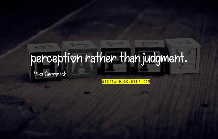 Lead Into Quote Quotes By Mike Cernovich: perception rather than judgment.