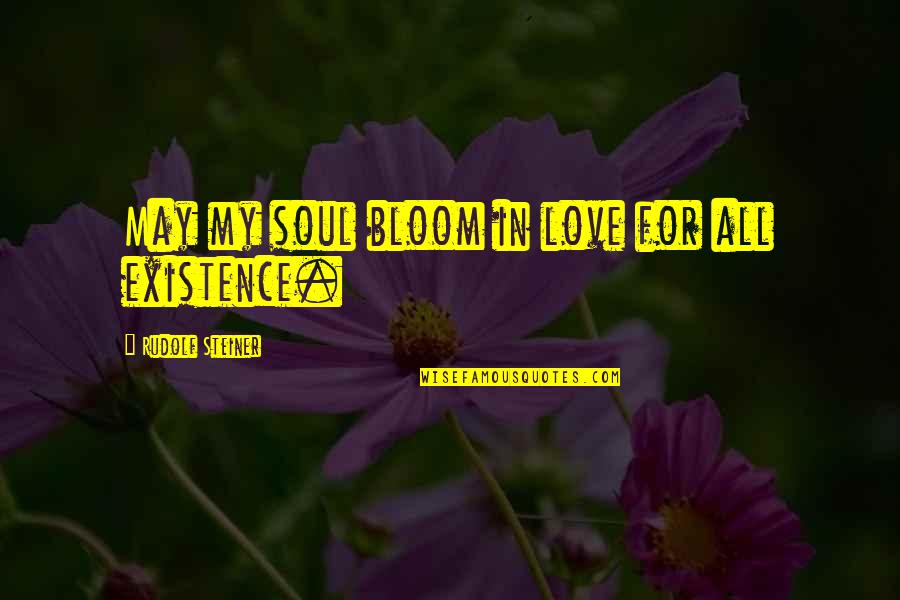 Lead Into Quote Quotes By Rudolf Steiner: May my soul bloom in love for all