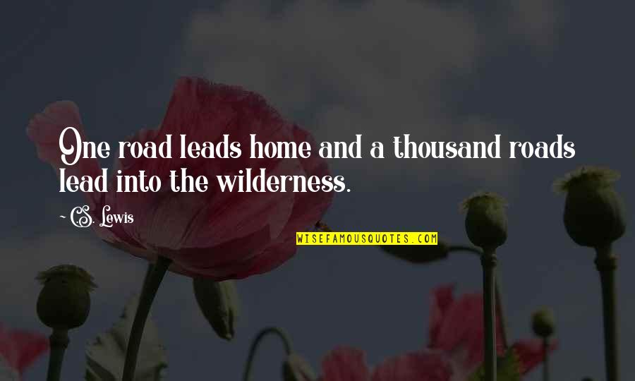 Lead Into Quotes By C.S. Lewis: One road leads home and a thousand roads