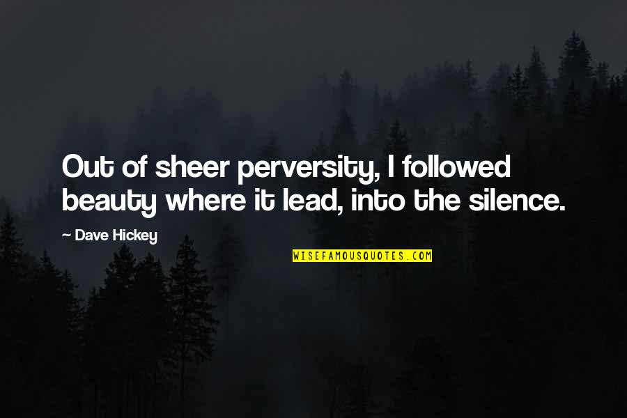 Lead Into Quotes By Dave Hickey: Out of sheer perversity, I followed beauty where