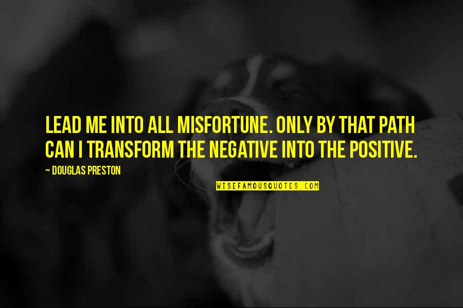 Lead Into Quotes By Douglas Preston: Lead me into all misfortune. Only by that