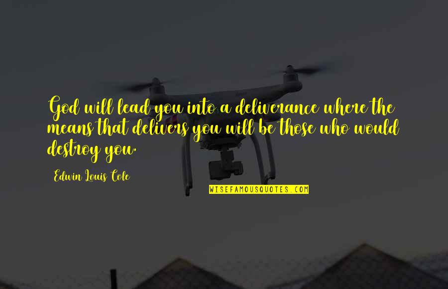 Lead Into Quotes By Edwin Louis Cole: God will lead you into a deliverance where