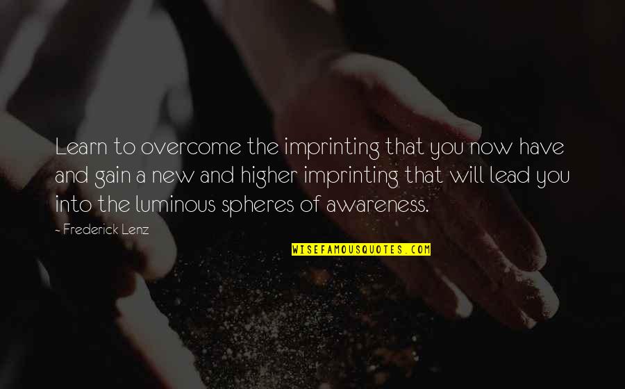 Lead Into Quotes By Frederick Lenz: Learn to overcome the imprinting that you now