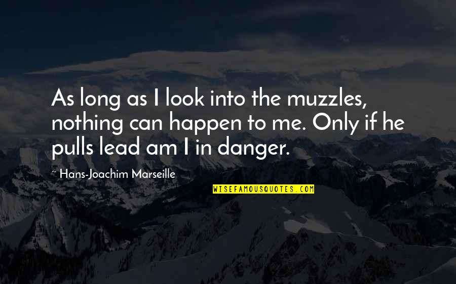 Lead Into Quotes By Hans-Joachim Marseille: As long as I look into the muzzles,