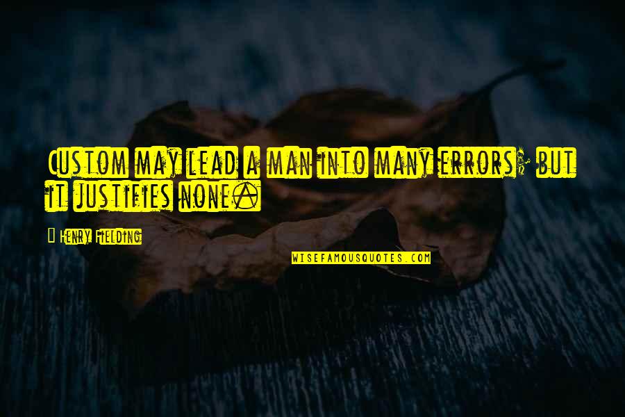 Lead Into Quotes By Henry Fielding: Custom may lead a man into many errors;
