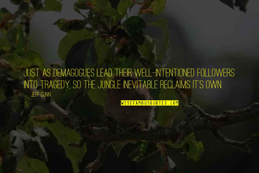 Lead Into Quotes By Jeff Gunn: Just as demagogues lead their well-intentioned followers into Lead Into Quotes By Jeff Gunn: Just as demagogues lead their well-intentioned followers into