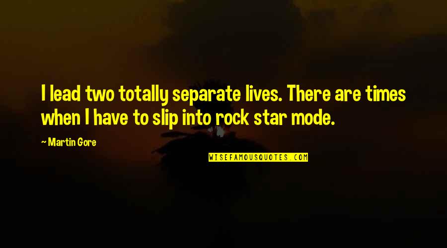 Lead Into Quotes By Martin Gore: I lead two totally separate lives. There are