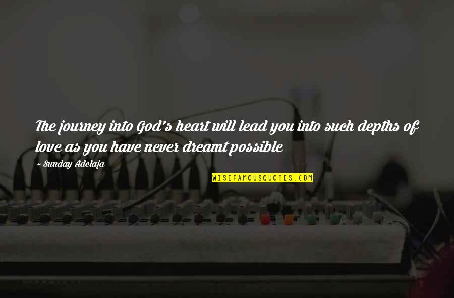 Lead Into Quotes By Sunday Adelaja: The journey into God's heart will lead you Lead Into Quotes By Sunday Adelaja: The journey into God's heart will lead you