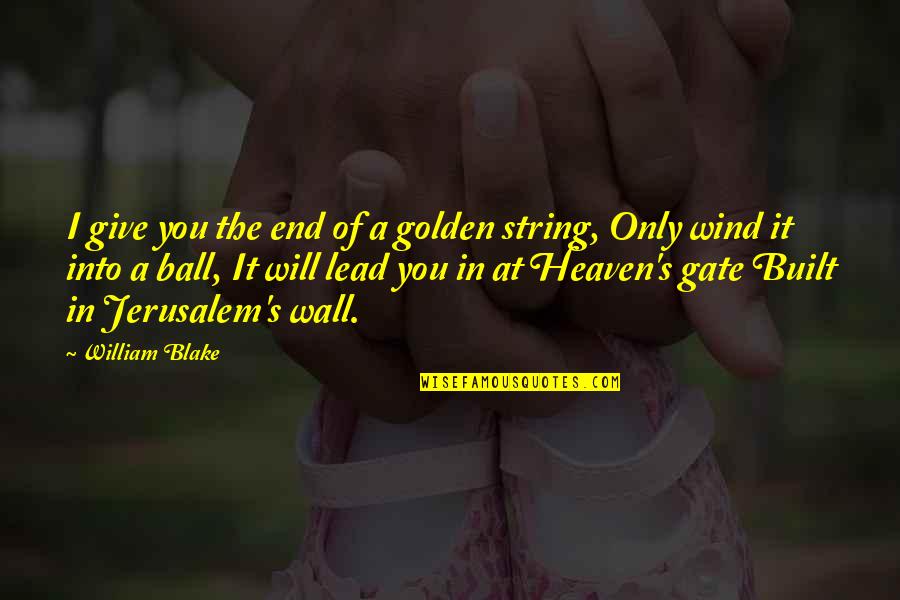 Lead Into Quotes By William Blake: I give you the end of a golden Lead Into Quotes By William Blake: I give you the end of a golden