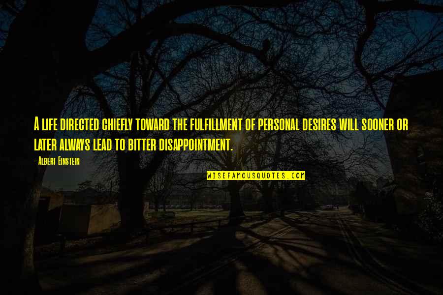 Lead Life Quotes By Albert Einstein: A life directed chiefly toward the fulfillment of