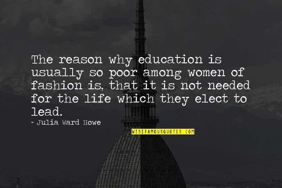 Lead Life Quotes By Julia Ward Howe: The reason why education is usually so poor