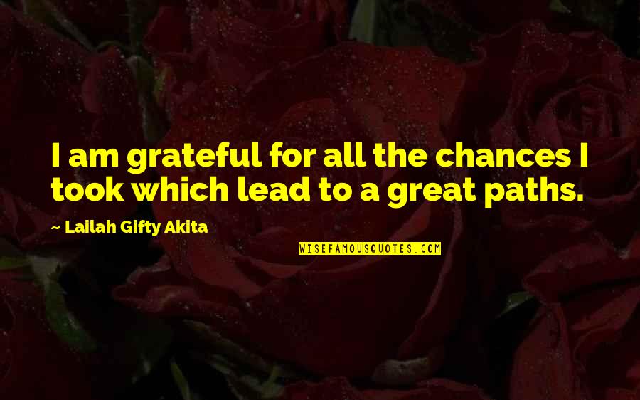 Lead Life Quotes By Lailah Gifty Akita: I am grateful for all the chances I