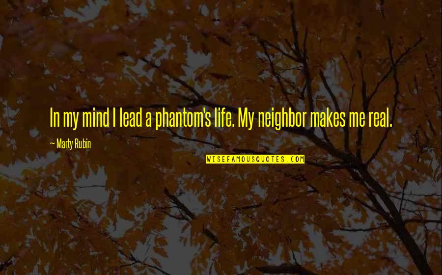 Lead Life Quotes By Marty Rubin: In my mind I lead a phantom's life.