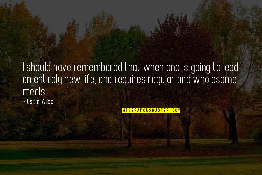 Lead Life Quotes By Oscar Wilde: I should have remembered that when one is