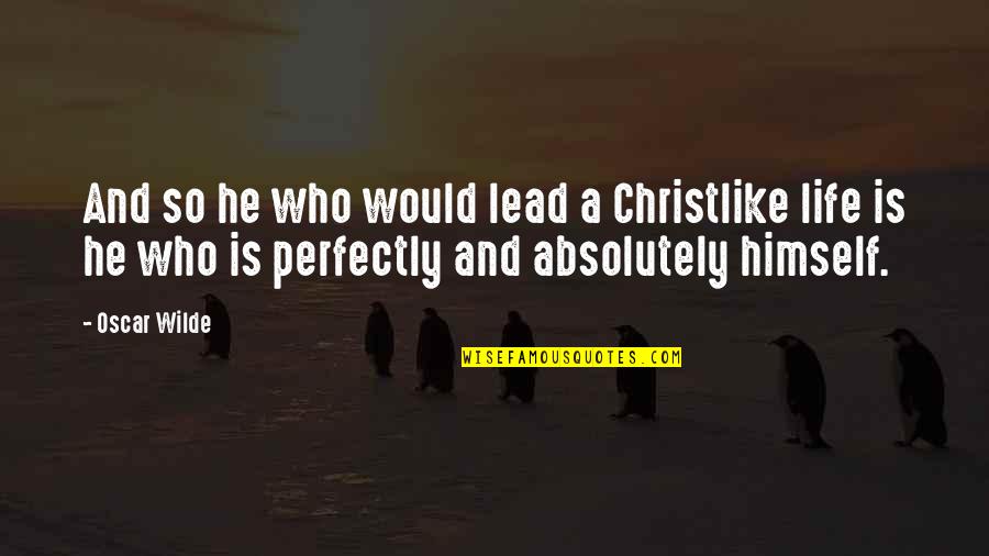 Lead Life Quotes By Oscar Wilde: And so he who would lead a Christlike