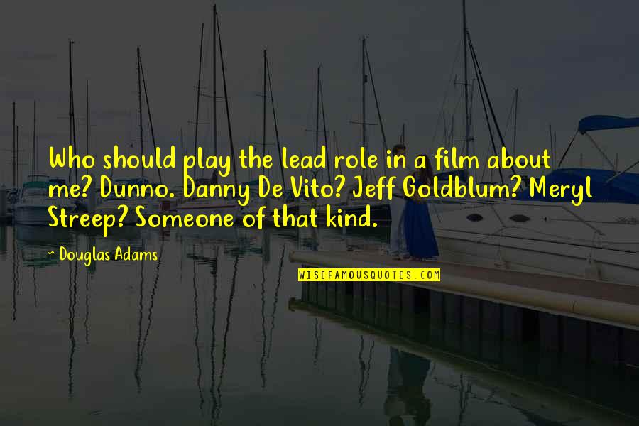 Lead Me Quotes By Douglas Adams: Who should play the lead role in a