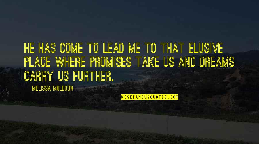 Lead Me Quotes By Melissa Muldoon: He has come to lead me to that