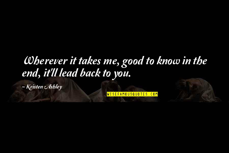 Lead Me To You Quotes By Kristen Ashley: Wherever it takes me, good to know in