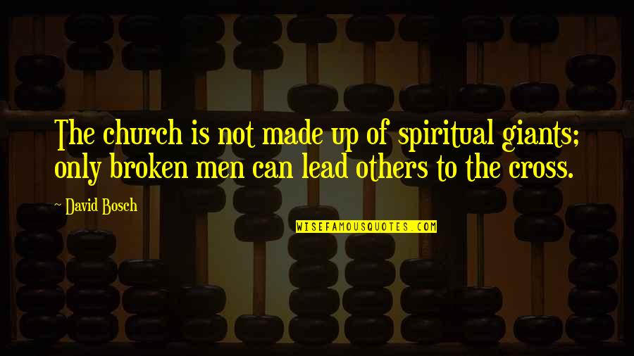 Lead Others Quotes By David Bosch: The church is not made up of spiritual
