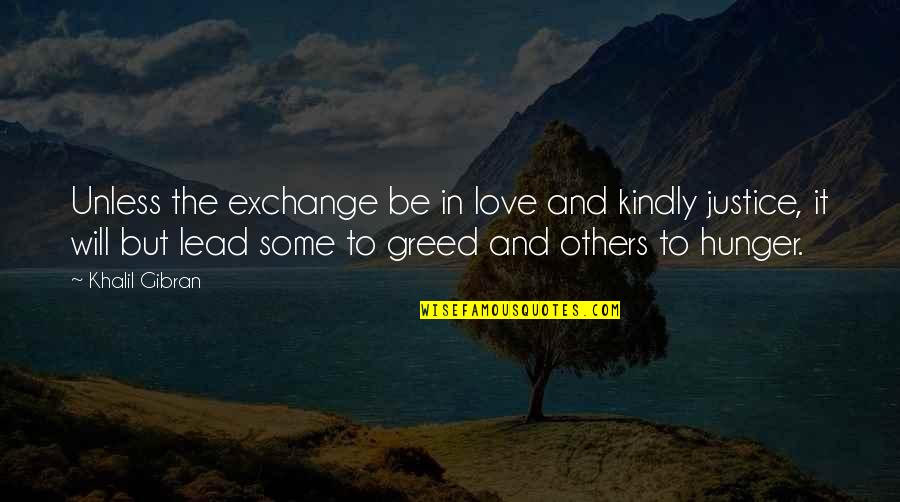 Lead Others Quotes By Khalil Gibran: Unless the exchange be in love and kindly
