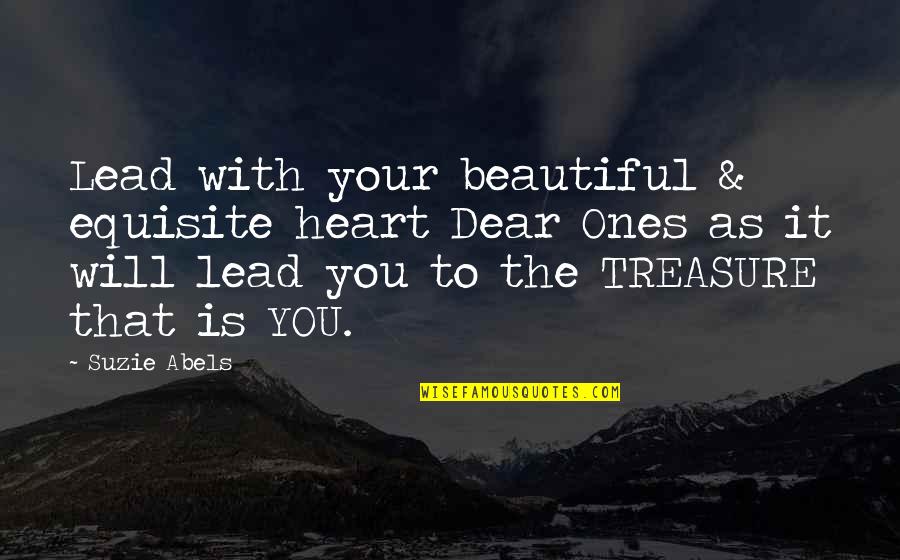 Lead Others Quotes By Suzie Abels: Lead with your beautiful & equisite heart Dear