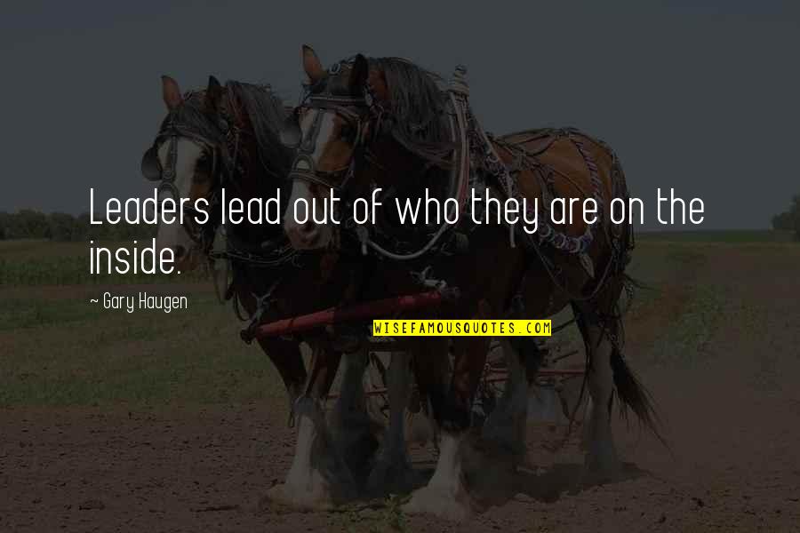 Lead Quotes By Gary Haugen: Leaders lead out of who they are on