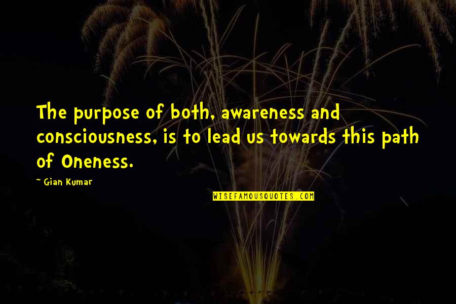 Lead Quotes By Gian Kumar: The purpose of both, awareness and consciousness, is