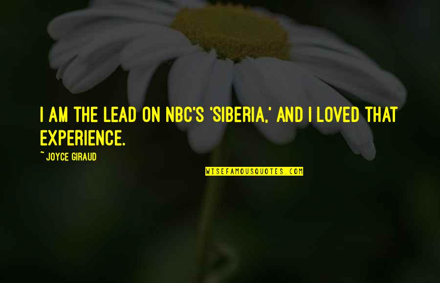 Lead Quotes By Joyce Giraud: I am the lead on NBC's 'Siberia,' and