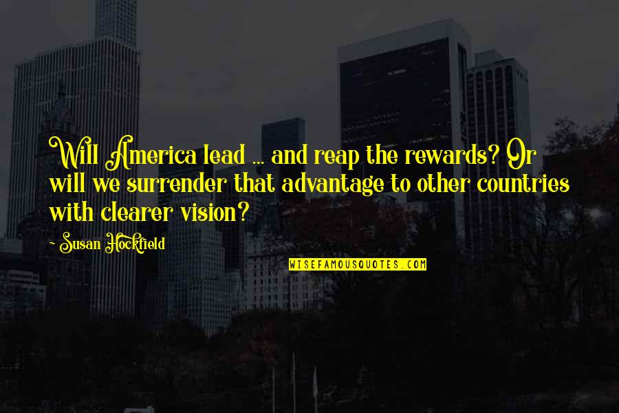 Lead Quotes By Susan Hockfield: Will America lead ... and reap the rewards?