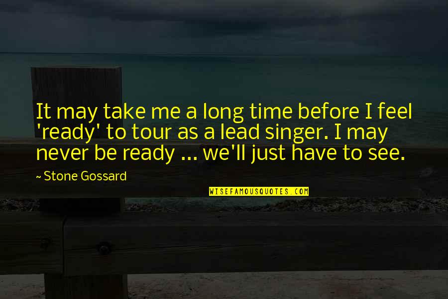 Lead Singer Quotes By Stone Gossard: It may take me a long time before