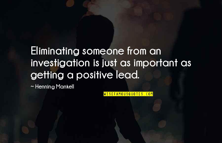Lead Someone On Quotes By Henning Mankell: Eliminating someone from an investigation is just as