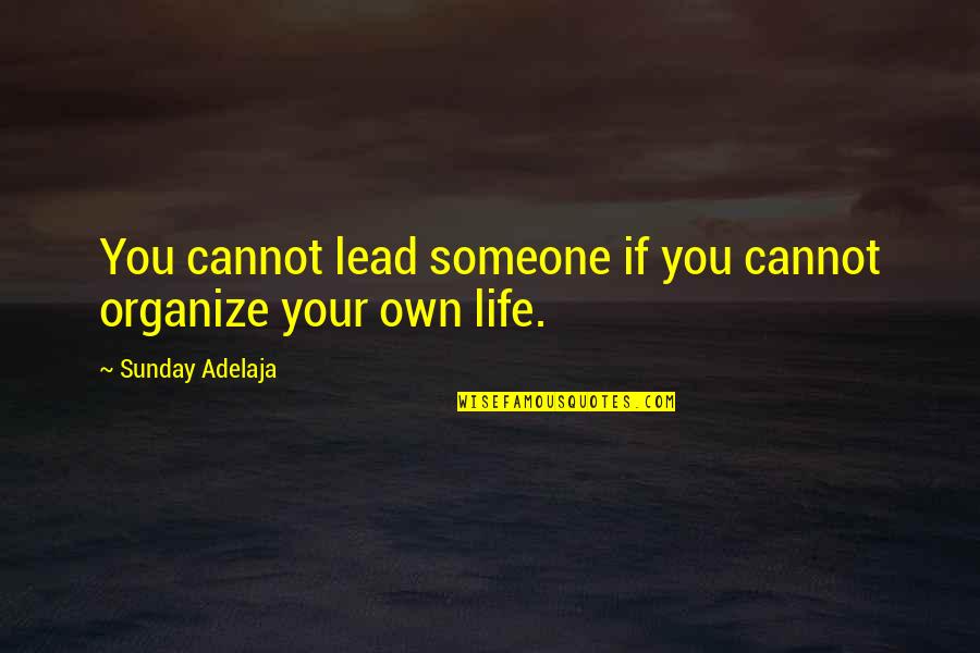 Lead Someone On Quotes By Sunday Adelaja: You cannot lead someone if you cannot organize