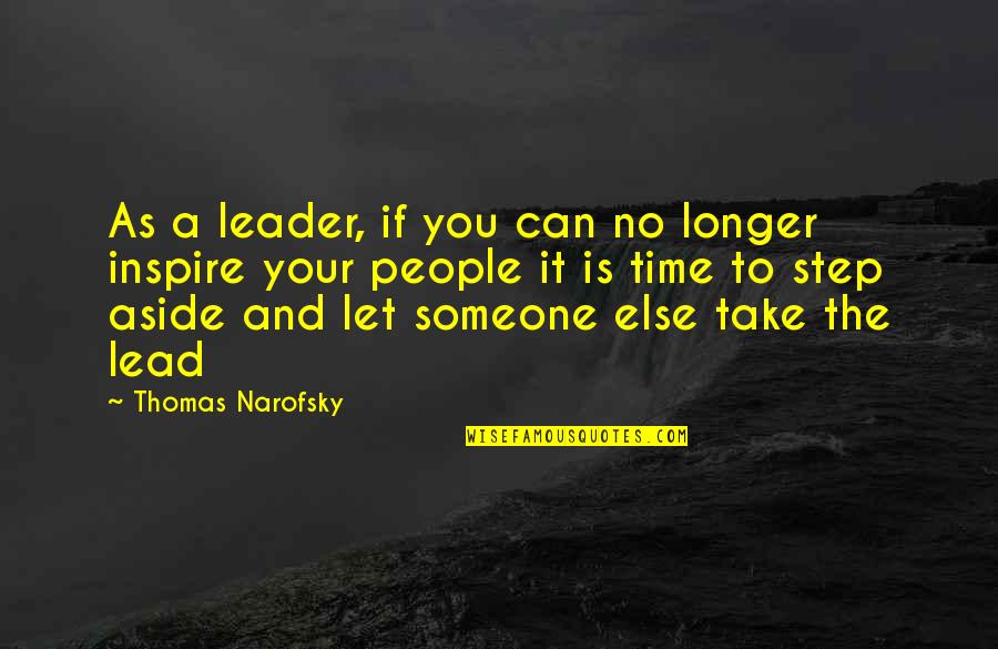 Lead Someone On Quotes By Thomas Narofsky: As a leader, if you can no longer