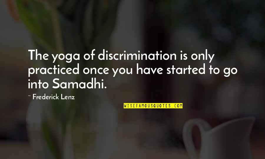 Lead The Field Quotes By Frederick Lenz: The yoga of discrimination is only practiced once Lead The Field Quotes By Frederick Lenz: The yoga of discrimination is only practiced once