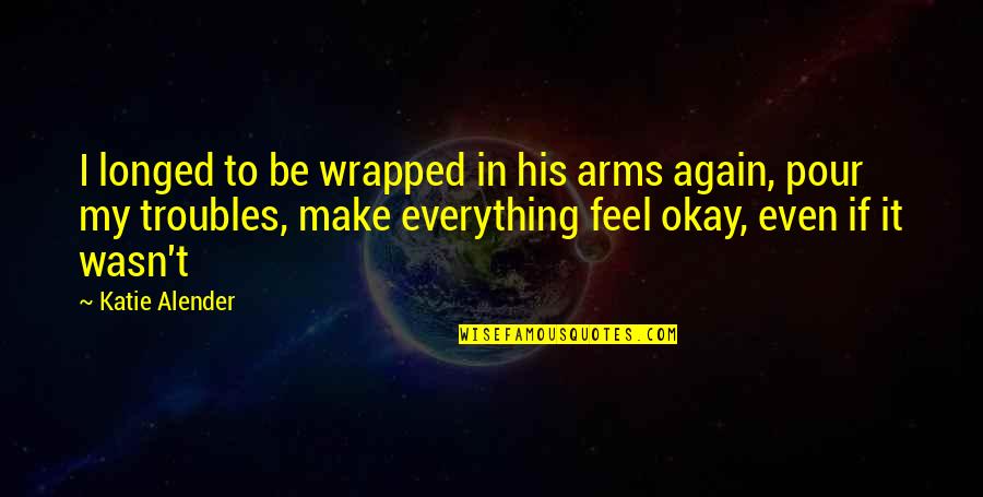 Lead The Field Quotes By Katie Alender: I longed to be wrapped in his arms Lead The Field Quotes By Katie Alender: I longed to be wrapped in his arms